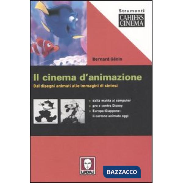 Cinema d'animazione. Dai disegni animati alle immagini di sintesi (Il)