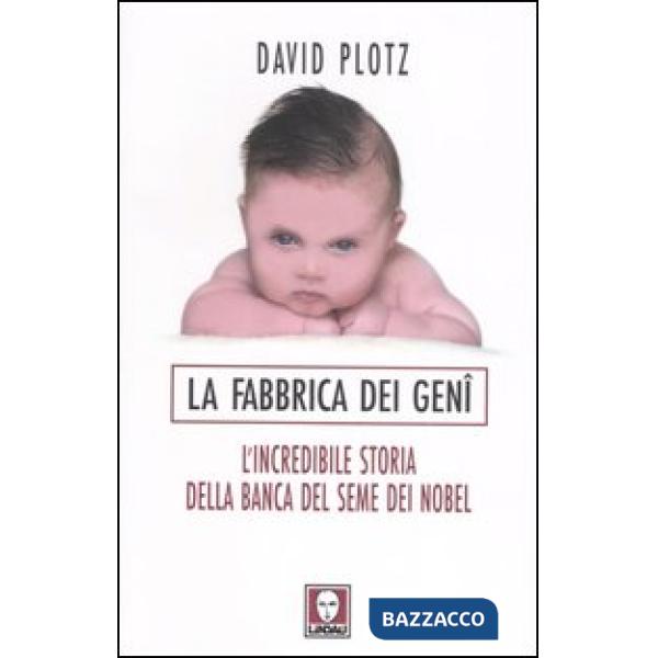 Fabbrica dei geni. L'incredibile storia della banca del seme dei Nobel (La)