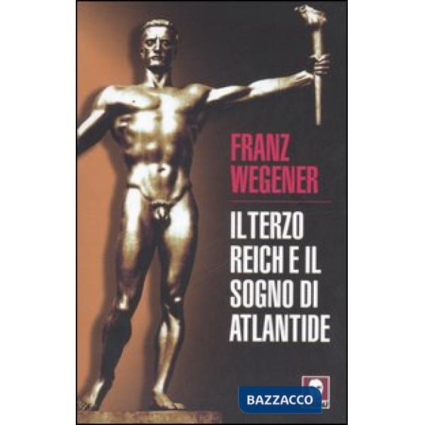 Terzo Reich e il sogno di Atlantide (Il)