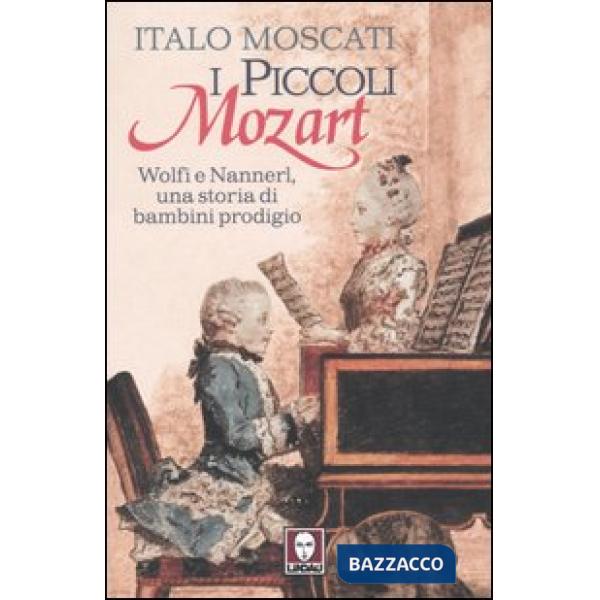 Piccoli Mozart. Wolfi e Nannerl, una storia di bambini prodigio (I)