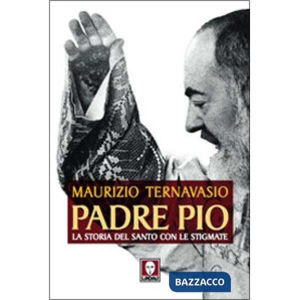 Padre Pio. La storia del santo con le stigmate