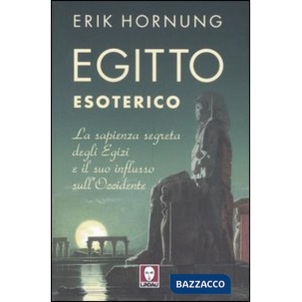 Egitto esoterico. La sapienza segreta degli Egizi e il suo influsso sull'Occiden