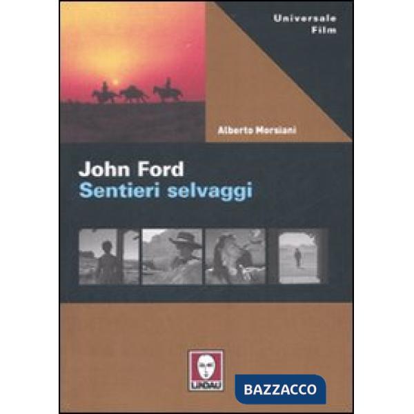 John Ford. Sentieri selvaggi. Ediz. illustrata