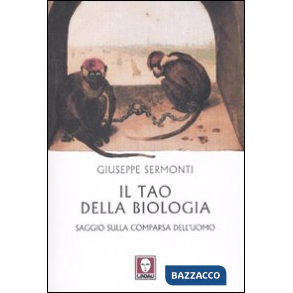 Tao della biologia. Saggio sulla comparsa dell'uomo (Il)