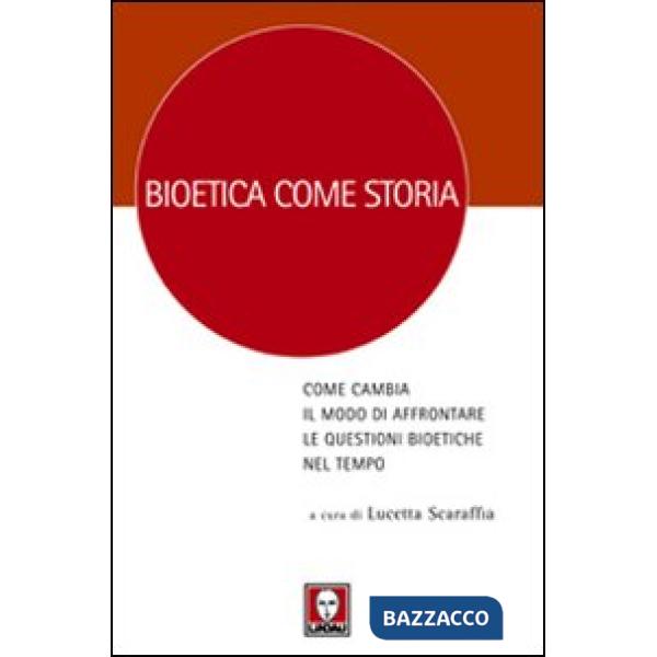 Bioetica come storia. Come cambia il modo di affrontare le questioni bioetiche nel tempo