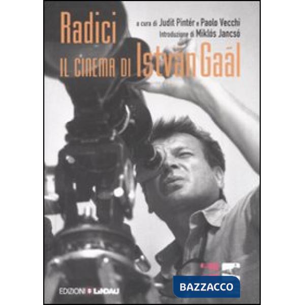 Radici. Il cinema di István Gaál. Ediz. illustrata