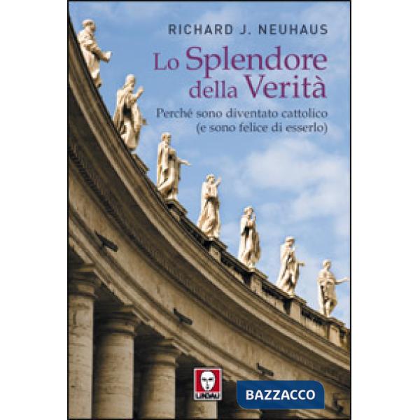 Splendore della verità. Perché sono diventato cattolico (e sono felice di esserl