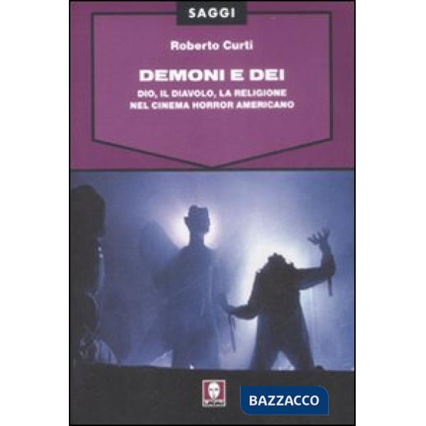 Demoni e Dei. Dio, il Diavolo, la religione nel cinema horror americano