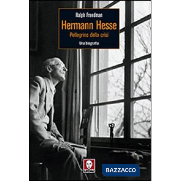 Herman Hesse. Pellegrino della crisi. Una biografia
