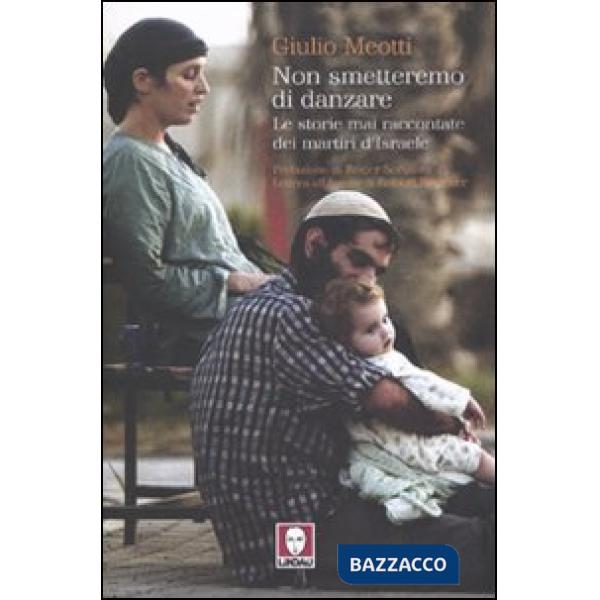 Non smetteremo di danzare. Le storie mai raccontate dei martiri d'Israele