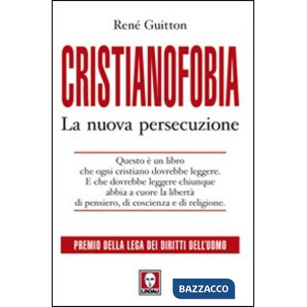 Cristianofobia. La nuova persecuzione