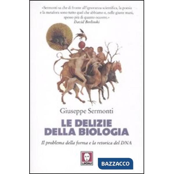 Delizie della biologia. Il problema della forma e la retorica del DNA (Le)