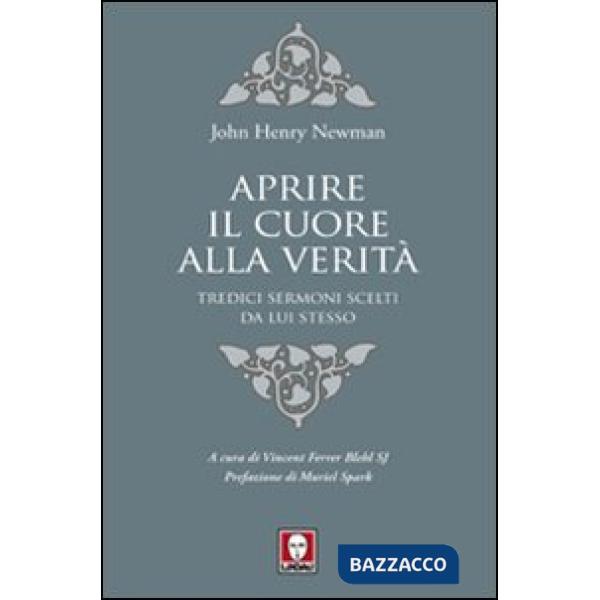 Aprire il cuore alla verità. Tredici sermoni scelti da lui stesso