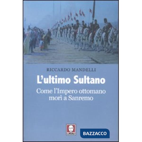 Ultimo sultano. Come l'impero ottomano morì a Sanremo (L')