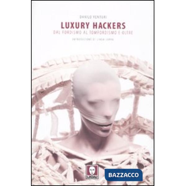 Luxury hackers. Dal fordismo al tomfordismo e oltre