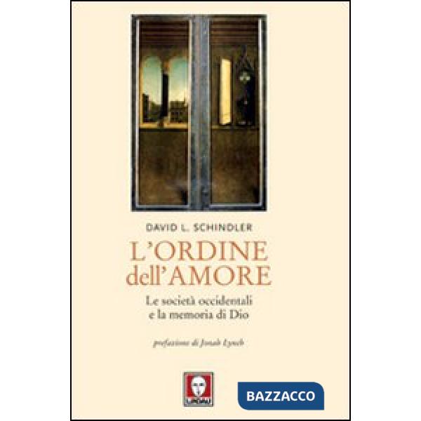 Ordine dell'amore. Le società occidentali e la memoria di Dio (L')