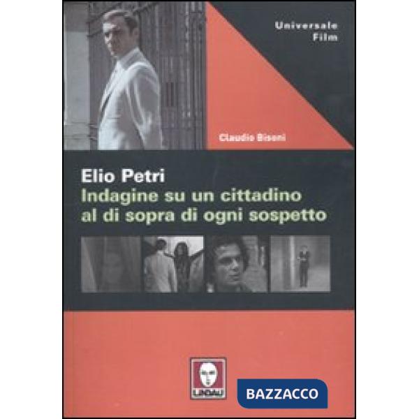 Elio Petri. Indagine su un cittadino al di sopra di ogni sospetto