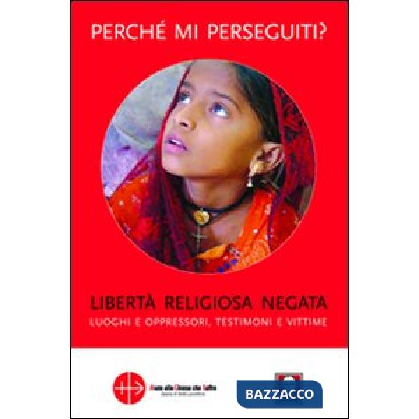 Perché mi perseguiti? Libertà religiosa negata, luoghi e oppressori, testimoni e