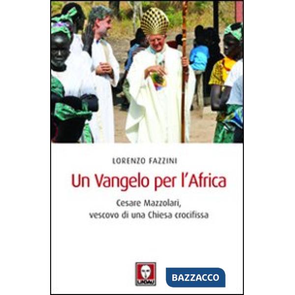 Vangelo per l'Africa. Cesare Mazzolari, vescovo di una Chiesa crocifissa (Un)