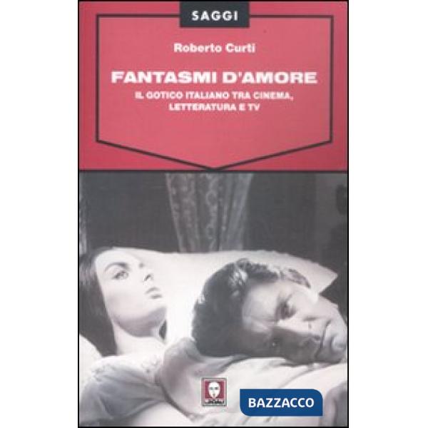 Fantasmi d'amore. Il gotico italiano tra cinema, letteratura e tv