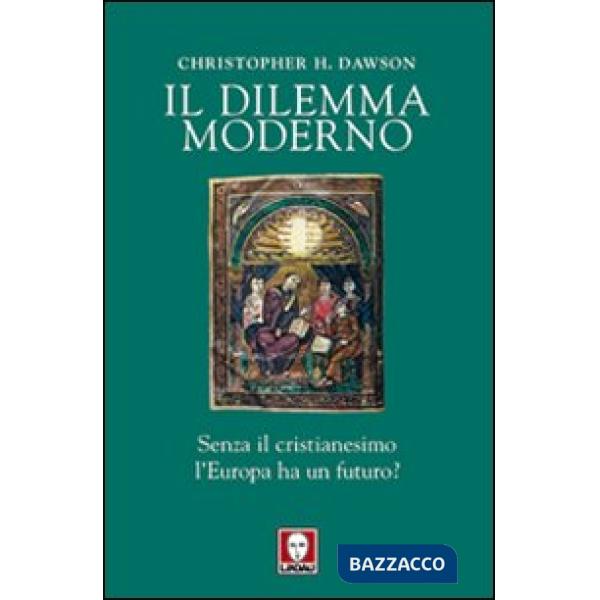 Dilemma moderno. Senza il cristianesimo l'Europa ha un futuro? (Il)