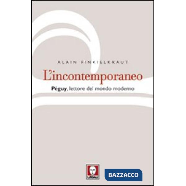 Incontemporaneo. Péguy, lettore del mondo moderno (L')