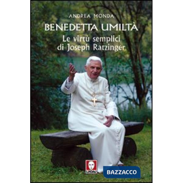 Benedetta umiltà. Le virtù semplici di Joseph Ratzinger