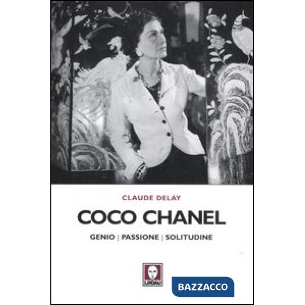 Coco Chanel. Genio, passione, solitudine