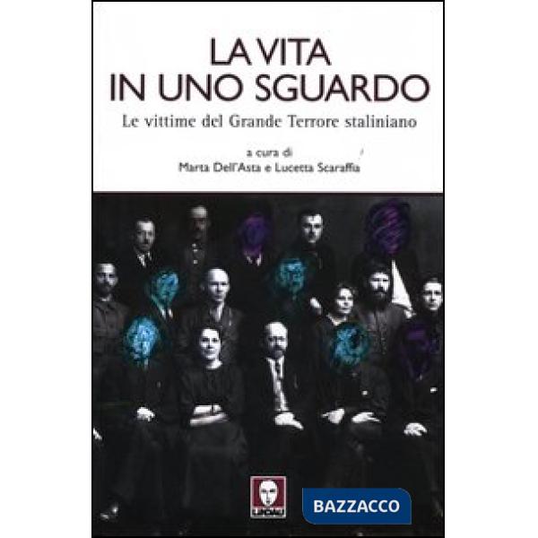 Vita in uno sguardo. Le vittime del grande terrore staliniano. Ediz. illustrata (La)
