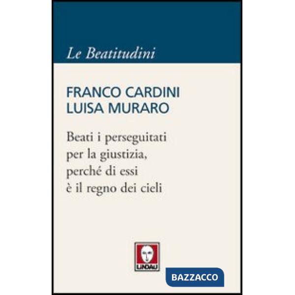 Beati i perseguitati per la giustizia, perché di essi è il regno dei cieli