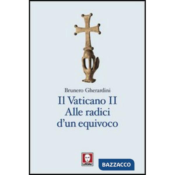 Vaticano II. Alle radici di un equivoco (Il)