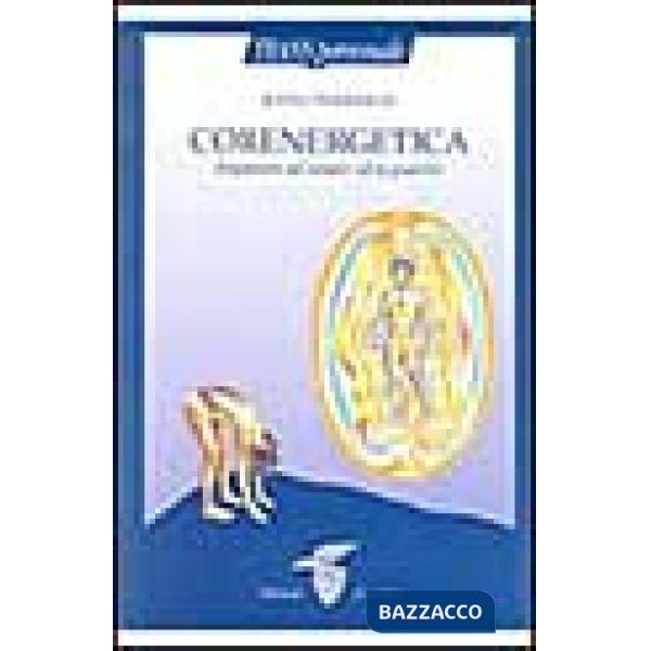 Corenergetica. Imparare ad amare e a guarire