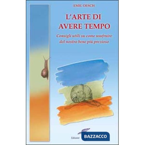 Arte di avere tempo. Consigli utili su come usufruire del nostro bene più prezioso (L')