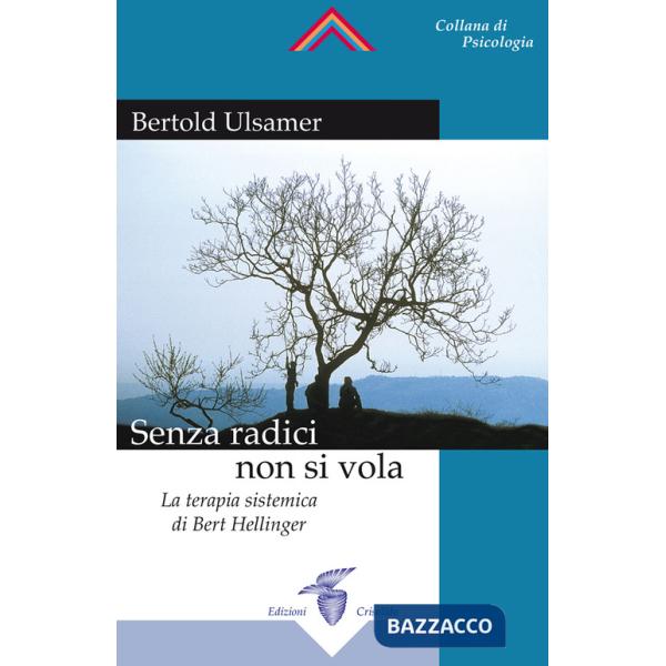 Senza radici non si vola. La terapia sistemica di Bert Hellinger