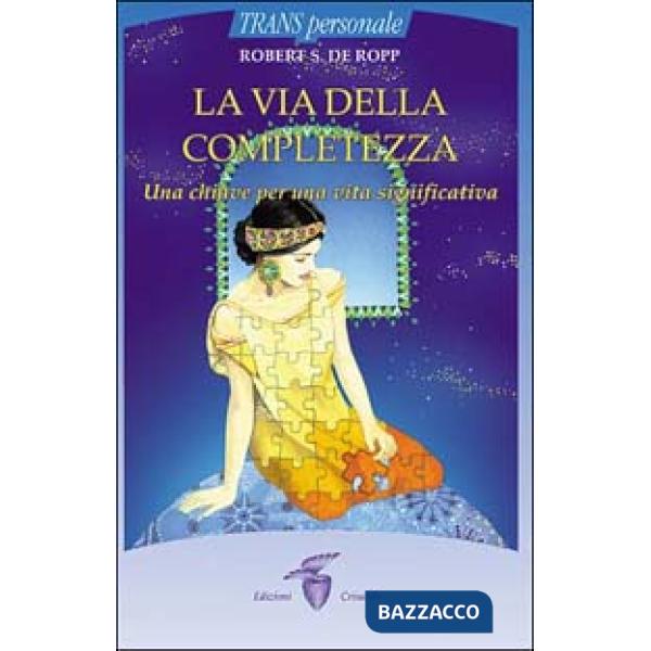 Via della completezza. Una chiave per una vita significativa (La)