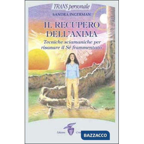 Recupero dell'anima. Tecniche sciamaniche per risanare il sé frammentato (Il)