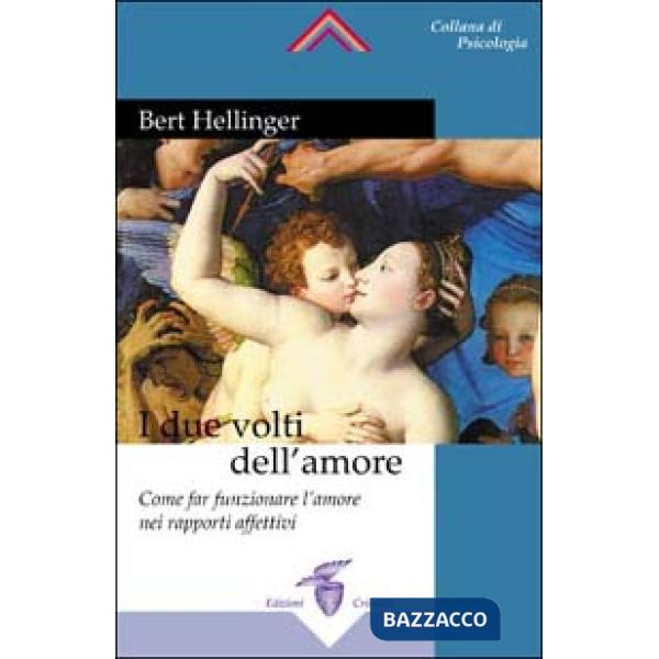 Due volti dell'amore. Come far funzionare l'amore nei rapporti affettivi (I)