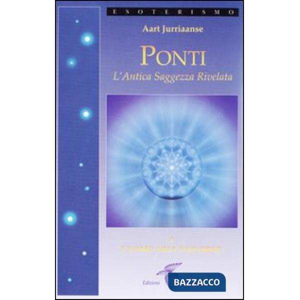 Ponti. L'antica saggezza rivelata. Vol. 1: L'uomo nell'universo