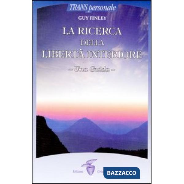 Ricerca della libertà interiore. Una guida (La)