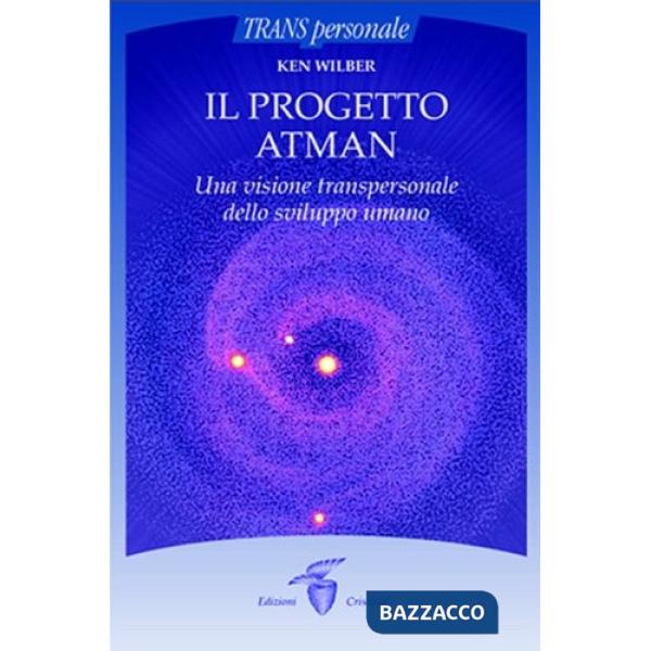 Progetto Atman. Una visione transpersonale dello sviluppo umano (Il)