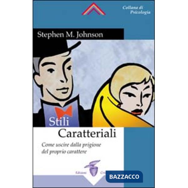 Stili caratteriali. Come uscire dalla prigione del proprio carattere