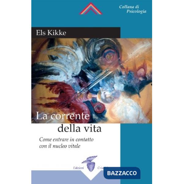 Corrente della vita. Come entrare in contatto con il nucleo vitale (La)