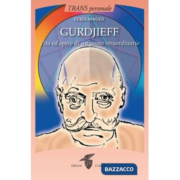 Gurdjieff. Vita e opere di un uomo straordinario