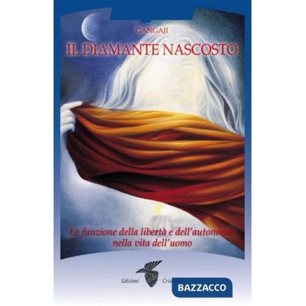 Diamante nascosto. La funzione della libertà e dell'autonomia nella vita dell'uomo (Il)
