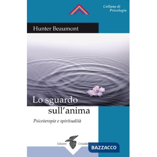 Sguardo sull'anima. Psicoterapia e spiritualità (Lo)
