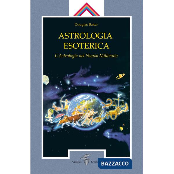 Astrologia esoterica. L'astrologia del nuovo millennio