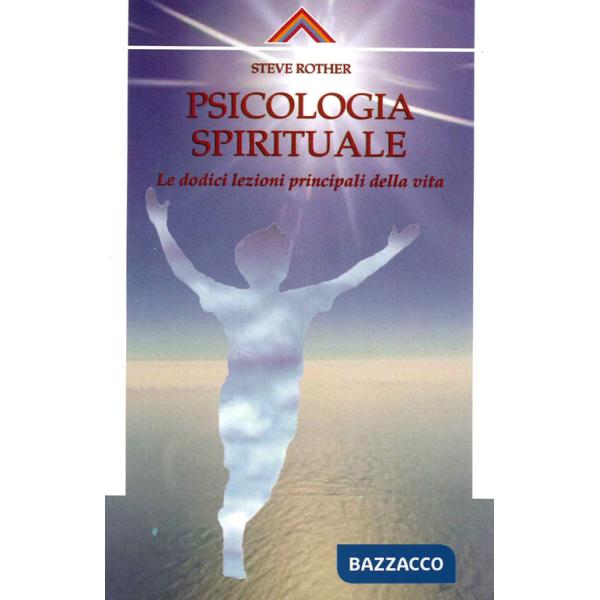 Psicologia spirituale. Le dodici lezioni principali della vita
