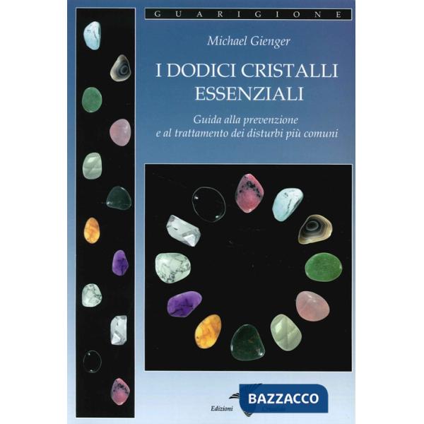 Dodici cristalli essenziali. Guida alla prevenzione e al trattamento dei disturbi più comuni (I)