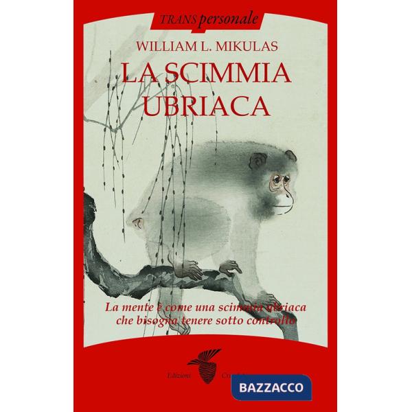 Scimmia ubriaca. La mente è come una scimmia ubriaca che bisogna tenere sotto controllo (La)