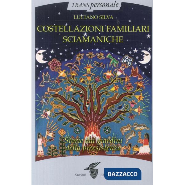 Costellazioni familiari sciamaniche. Storie dai giardini della preesistenza